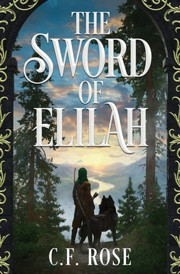 The Sword of Elilah: Genesis by Rose, C. F.