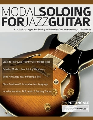 Modal Soloing for Jazz Guitar: Practical Strategies For Soloing With Modes Over Must-Know Jazz Standards by Pettingale, Tim