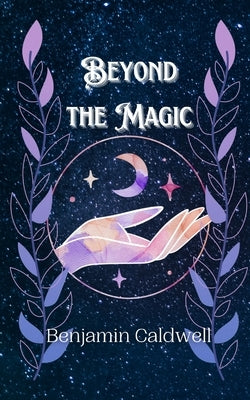 Beyond the Magic by Caldwell, Benjamin
