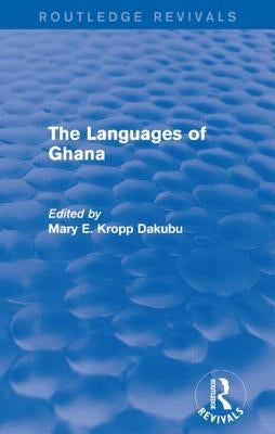 The Languages of Ghana by Kropp Dakubu, Mary E.