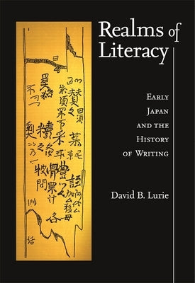 Realms of Literacy: Early Japan and the History of Writing by Lurie, David B.