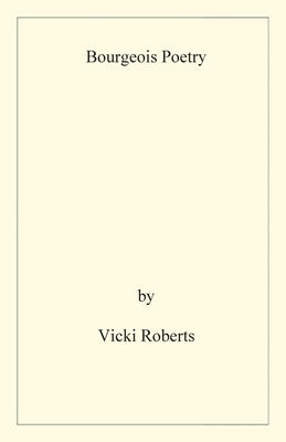 Bourgeois Poetry by Roberts, Vicki