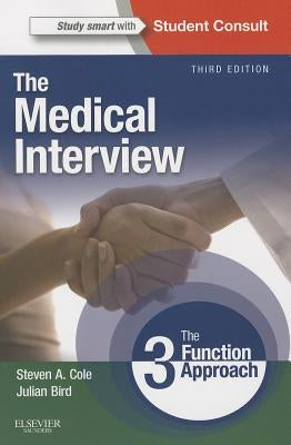 The Medical Interview: The Three Function Approach by Cole, Steven A.