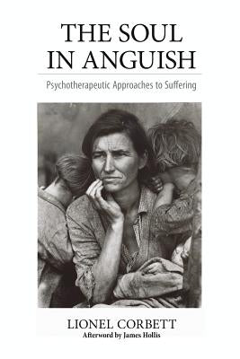 The Soul in Anguish: Psychotherapeutic Approaches to Suffering by Corbett, Lionel