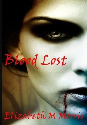 Blood Lost by Morris, Elizabeth M.