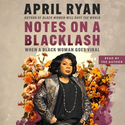 Notes on a Blacklash: When a Black Woman Goes Viral by Ryan, April