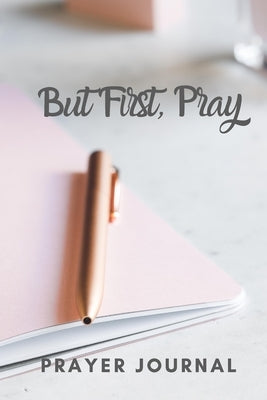 But First, Pray: Prayer Journal by Cooper, Kee