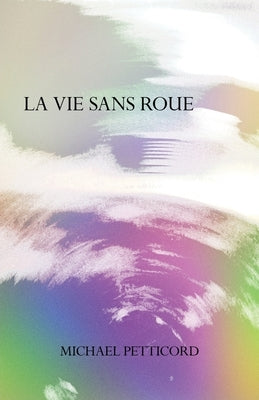 La Vie Sans Roue: Act IV of Down in Front Epicycle by Petticord, Michael