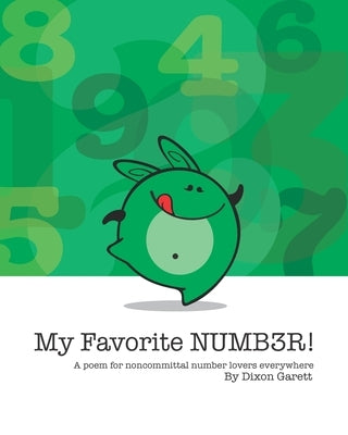 My Favorite Number: A poem for noncommittal number lovers everywhere. by Garett, Dixon