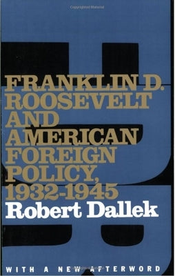 Franklin D. Roosevelt and American Foreign Policy, 1932-1945: With a New Afterword by Dallek, Robert