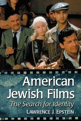 American Jewish Films: The Search for Identity by Epstein, Lawrence J.