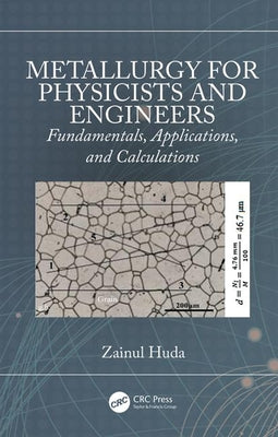 Metallurgy for Physicists and Engineers: Fundamentals, Applications, and Calculations by Huda, Zainul