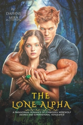 The Lone Alpha: A Paranormal Romance of Forbidden Werewolf Desires and Supernatural Vengeance by Mira, Daphne