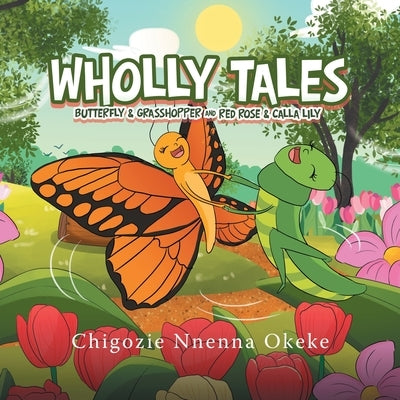 Wholly Tales: Butterfly & Grasshopper and Red Rose & Calla Lily by Okeke, Chigozie Nnenna