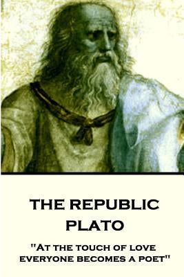 Plato - The Republic: "At the touch of love everyone becomes a poet" by Jowett, Benjamin