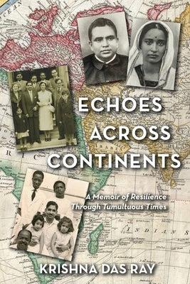 Echoes Across Continents: A Memoir of Resilience Through Tumultuous Times by Ray, Krishna Das