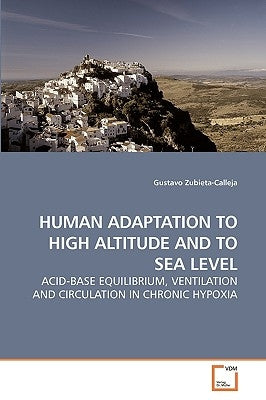 Human Adaptation to High Altitude and to Sea Level by Zubieta-Calleja, Gustavo