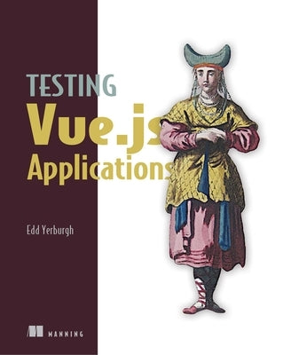 Testing Vue.Js Applications by Yerburgh, Edd