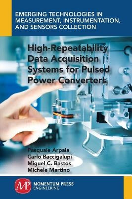 High-Repeatability Data Acquisition Systems for Pulsed Power Converters by Arpaia, Pasquale