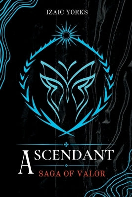 Ascendant: Saga Of Valor by Yorks, Izaic