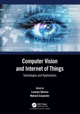 Computer Vision and Internet of Things: Technologies and Applications by Sharma, Lavanya