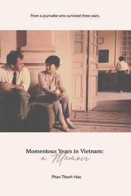 Momentous Years in Vietnam - A Memoir by Phan Thanh, Hao