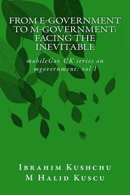 From E-government to M-government: Facing the Inevitable by Kuscu, M. Halid