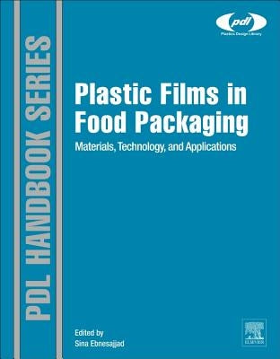 Plastic Films in Food Packaging: Materials, Technology and Applications by Ebnesajjad, Sina