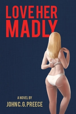 Love Her Madly by Preece, John C. G.