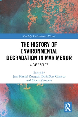 The History of Environmental Degradation in Mar Menor: A Case Study by Zaragoza, Juan Manuel