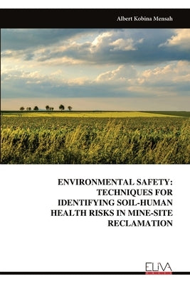 Environmental Safety: Techniques for Identifying Soil-Human Health Risks in Mine-Site Reclamation by Mensah, Albert Kobina