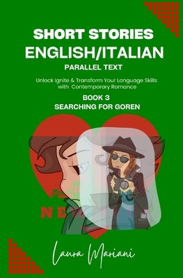 Short Stories in English/Italian - Parallel Text: Unlock Ignite & Transform Your Language Skills with Contemporary Romance by Mariani, Laura