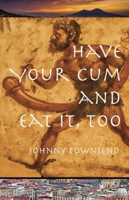 Have Your Cum and Eat It, Too by Townsend, Johnny