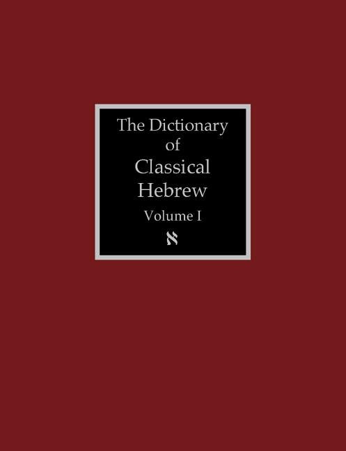 The Dictionary of Classical Hebrew Volume 1: Aleph by Clines, David J. a.