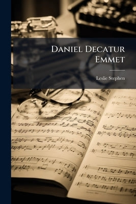 Daniel Decatur Emmet by Stephen, Leslie