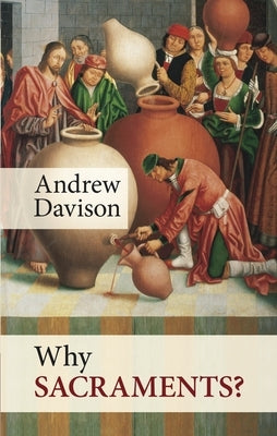 Why Sacraments? by Davison, Andrew