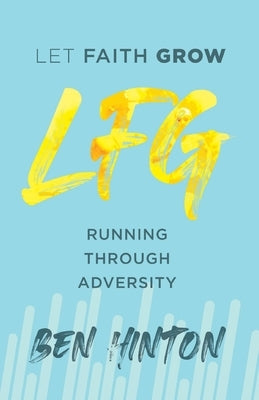 Let Faith Grow: Running Through Adversity by Hinton, Ben