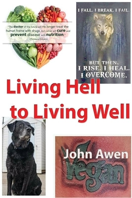 Living Hell to Living Well by Awen, John