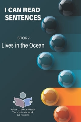 I Can Read Sentences Adult Literacy Primer (This is not a storybook): Book 7: Lives in the Ocean by Publishing, Smd