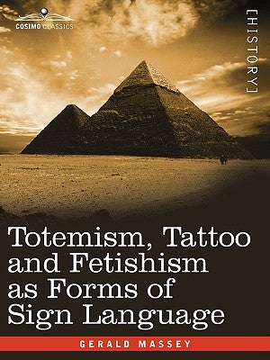 Totemism, Tattoo and Fetishism as Forms of Sign Language by Massey, Gerald