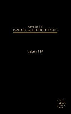 Advances in Imaging and Electron Physics: Volume 139 by Hawkes, Peter W.