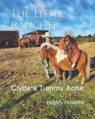 The Little Rancher: Clyde's Tummy Ache by Howard, Hayley