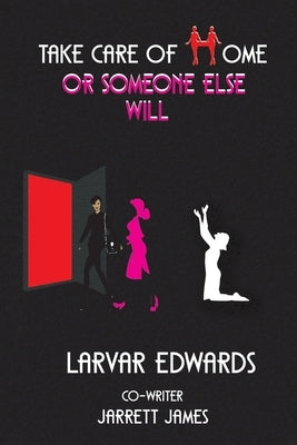 Take Care of Home or Someone Else Will by Edwards, Larvar