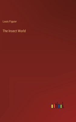 The Insect World by Figuier, Louis