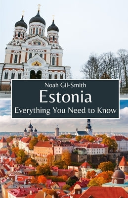 Estonia: Everything You Need to Know by Gil-Smith, Noah