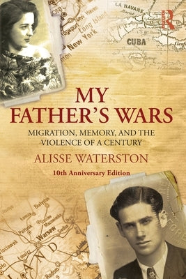 My Father's Wars: Migration, Memory, and the Violence of a Century by Waterston, Alisse