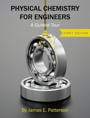 Physical Chemistry for Engineers: A Guided Tour by Patterson, James E.