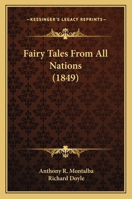 Fairy Tales From All Nations (1849) by Montalba, Anthony R.