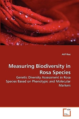 Measuring Biodiversity in Rosa Species by Riaz, Atif