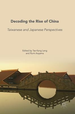 Decoding the Rise of China: Taiwanese and Japanese Perspectives by Leng, Tse-Kang